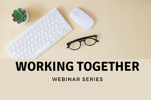 Working Together Webinar Series